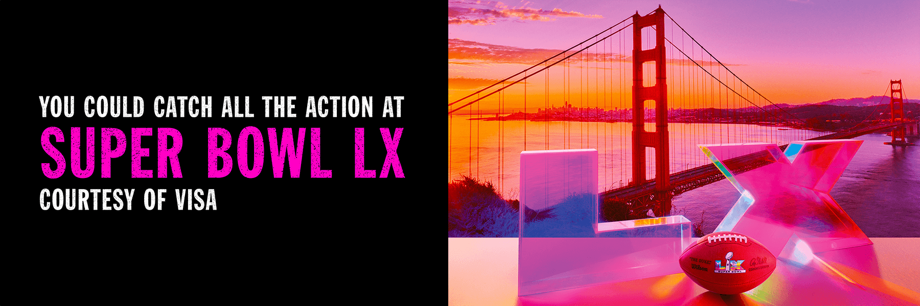 You could catch all the action at Super Bowl LX Courtesy of Visa
